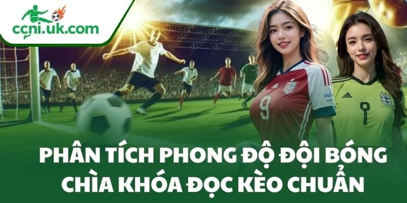 Không nên bỏ qua bước phân tích phong độ đội bóng